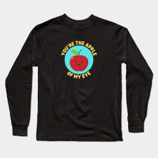 You're The Apple Of My Eye | Apple Pun Long Sleeve T-Shirt